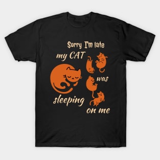 Sorry I'm Late My Cat Was Sleeping On Me T-Shirt